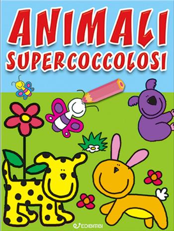 Animali supercoccolosi. Colorissimi. Ediz. illustrata  - Libro Edibimbi 2021 | Libraccio.it