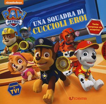 Una squadra di cuccioli eroi. Paw Patrol. Ediz. a colori  - Libro Edibimbi 2021, Paw Patrol | Libraccio.it