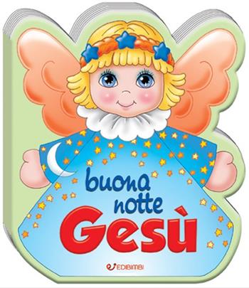Buonanotte Gesù. Ediz. a colori  - Libro Edibimbi 2022, Le mie preghierine | Libraccio.it
