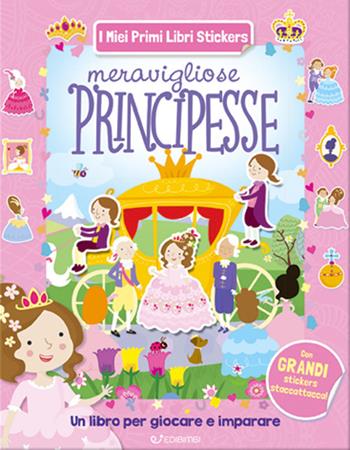 Meravigliose principesse. Con adesivi. Ediz. illustrata  - Libro Edibimbi 2024, I miei primi libri stickers | Libraccio.it