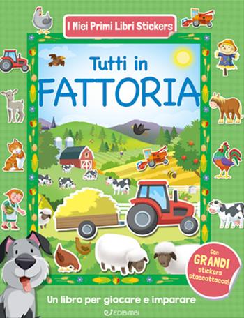 Tutti in fattoria. Con adesivi. Ediz. a colori  - Libro Edibimbi 2024, I miei primi libri stickers | Libraccio.it