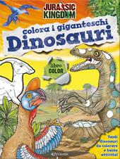 Colora i giganteschi dinosauri. Jurassic Kingdom. Ediz. illustrata