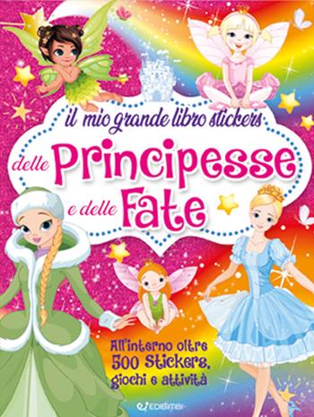 Il mio grande libro stickers delle principesse e delle fate. Con adesivi. Ediz. a colori - Mirta Cimmino - Libro Edibimbi 2022 | Libraccio.it