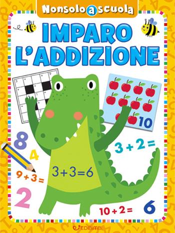 Imparo l'addizione. Non solo scuola. Ediz. a colori  - Libro Edibimbi 2022 | Libraccio.it