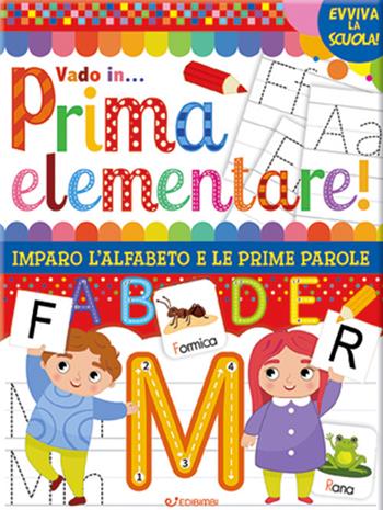Vado in... prima elementare! Imparo l'alfabeto e le prime parole. Ediz. a colori  - Libro Edibimbi 2022, Evviva la scuola! | Libraccio.it