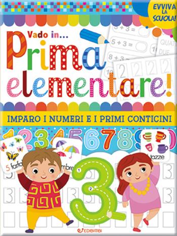 Vado in... prima elementare! Imparo i numeri e i primi conticini. Ediz. a colori  - Libro Edibimbi 2022, Evviva la scuola! | Libraccio.it