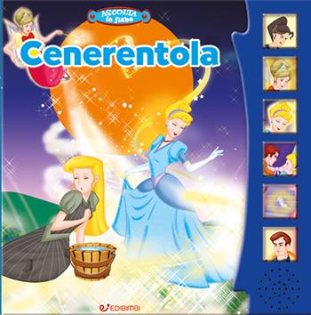 Cenerentola. Ascolta le fiabe. Ediz. a colori  - Libro Edibimbi 2022, Ascolta le fiabe | Libraccio.it