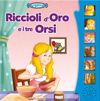 Riccioli d'oro e i tre orsi. Ascolta le fiabe. Ediz. a colori  - Libro Edibimbi 2022, Ascolta le fiabe | Libraccio.it
