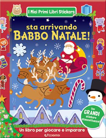 Sta arrivando Babbo Natale! Con adesivi. Ediz. a colori  - Libro Edibimbi 2022, I miei primi libri stickers | Libraccio.it