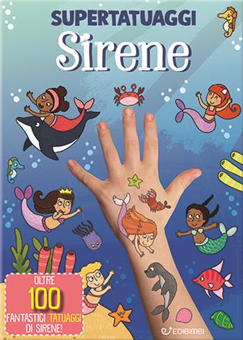 Sirene. Super tatuaggi. Ediz. a colori  - Libro Edibimbi 2023 | Libraccio.it