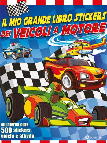 Il mio grande libro stickers dei veicoli a motore. Con adesivi. Ediz. a colori  - Libro Edibimbi 2023 | Libraccio.it