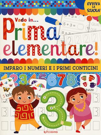 Vado in... prima elementare! Imparo i numeri e i primi conticini. Ediz. a colori  - Libro Edibimbi 2023, Evviva la scuola! | Libraccio.it