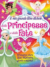 Il mio grande libro stickers delle principesse e delle fate. Ediz. illustrata