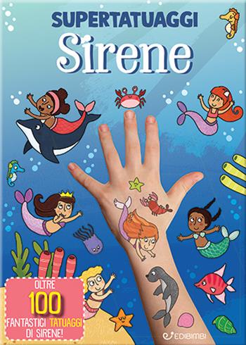 Sirene. Super tatuaggi. Ediz. a colori  - Libro Edibimbi 2024 | Libraccio.it