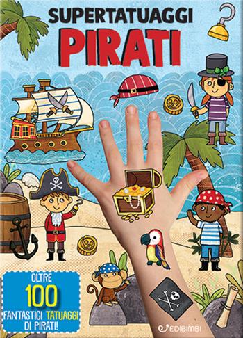 Pirati. Super tatuaggi. Ediz. a colori  - Libro Edibimbi 2024 | Libraccio.it