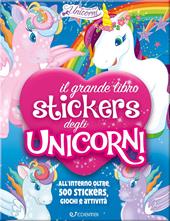 Il mio grande libro stickers degli unicorni. Con adesivi. Ediz. a colori