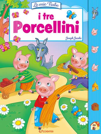 I tre porcellini. Ediz. a colori  - Libro Edibimbi 2024, Le mie fiabe | Libraccio.it