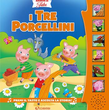 I tre porcellini. Ascolta le fiabe. Ediz. a colori - Silvana Canzi - Libro Edibimbi 2024, Ascolta le fiabe | Libraccio.it