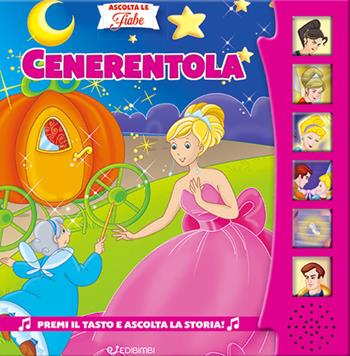 Cenerentola. Ascolta le fiabe. Ediz. a colori  - Libro Edibimbi 2024, Ascolta le fiabe | Libraccio.it