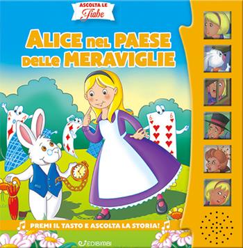 Alice nel paese delle meraviglie. Ascolta le fiabe. Ediz. a colori - Silvana Canzi - Libro Edibimbi 2024, Ascolta le fiabe | Libraccio.it