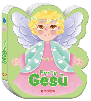 Per te Gesù. Ediz. a colori  - Libro Edibimbi 2025, Le mie preghierine | Libraccio.it