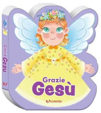 Grazie Gesù. Ediz. a colori  - Libro Edibimbi 2025, Le mie preghierine | Libraccio.it