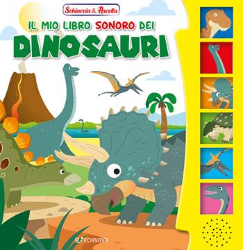 Il mio libro sonoro dei dinosauri. Ediz. illustrata  - Libro Edibimbi 2025 | Libraccio.it