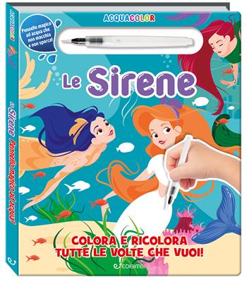 Le sirene. Acquacolor. Ediz. illustrata. Con pennello ad acqua  - Libro Edibimbi 2025 | Libraccio.it