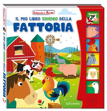 Il mio libro sonoro della fattoria. Schiaccia & ascolta. Ediz. a colori  - Libro Edibimbi 2025 | Libraccio.it
