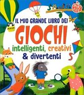 Il mio grande libro dei giochi intelligenti, creativi & divertenti. Smart kids. Ediz. a colori