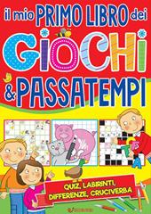 Il mio primo libro dei giochi & passatempi. Ediz. a colori