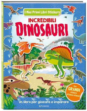 Incredibili dinosauri. I miei primi libri stickers. Ediz. a colori  - Libro Edibimbi 2026, I miei primi libri stickers | Libraccio.it