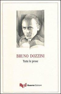 Tutte le poesie (1944-2004)-Tutte le prose - Bruno Dozzini - Libro Guerra Edizioni 2019 | Libraccio.it