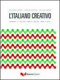 L'italiano creativo. Imparare l'italiano tramite design, moda e arte - G. Marco Capraro, Giovanna Palmieri, Marilena Roncarà - Libro Guerra Edizioni 2019 | Libraccio.it