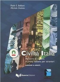 Civiltà Italia. Percorsi di cultura e civiltà italiana per stranieri. Giovani e adulti - Paolo E. Balboni, Michele Daloiso - Libro Guerra Edizioni 2008, Progetto cultura italiana | Libraccio.it