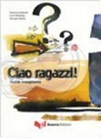 Ciao ragazzi! Guida per l'insegnante - Daniela Lombardo, Laura Nosengo, Georges Ulysse - Libro Guerra Edizioni 2008 | Libraccio.it