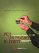 Per un pugno di corti. L'italiano attraverso i cortometraggi. Livello elementare-intermedio A1-B2 - Letizia Costantini, Annamara Montesi, Patrizia Tomassini - Libro Guerra Edizioni 2008 | Libraccio.it