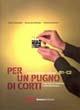 Per un pugno di corti. L'italiano attraverso i cortometraggi. Livello intermedio-avanzato B1-C2 - Letizia Costantini, Annamara Montesi, Patrizia Tommasini - Libro Guerra Edizioni 2009 | Libraccio.it