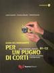Per un pugno di corti. L'italiano attraverso i cortometraggi. Livello intermedio-avanzato B1-C2. Guida dell'insegnante. Con DVD - Letizia Costantini, Annamara Montesi, Patrizia Tomassini - Libro Guerra Edizioni 2019 | Libraccio.it