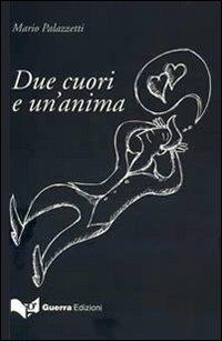 Due cuori e un'anima - Mario Palazzetti - Libro Guerra Edizioni 2019 | Libraccio.it