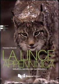 La lince appenninica. Svelato il mistero del «Gattopardo»? - Francesco Mossolin - Libro Guerra Edizioni 2019 | Libraccio.it