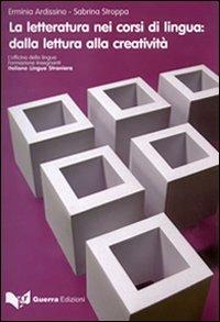 La letteratura nei corsi di lingua. Dalla lettura alla creatività - Erminia Ardessino, Sabrina Stroppa - Libro Guerra Edizioni 2019, L' Officina della lingua. Formazione insegnanti | Libraccio.it