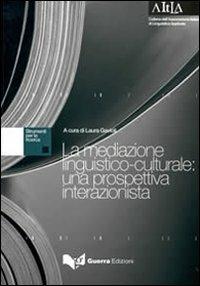 La mediazione linguistico-culturale. Una prospettiva interazionista  - Libro Guerra Edizioni 2009, Aitla - Strumenti per la ricerca | Libraccio.it