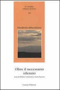 Oltre il necessario silenzio - Elisabetta Abbondanza - Libro Guerra Edizioni 2009, Il caradrio | Libraccio.it