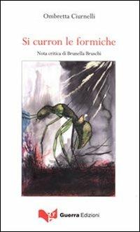 Si curron le formiche - Ombretta Ciurnelli - Libro Guerra Edizioni 2019 | Libraccio.it