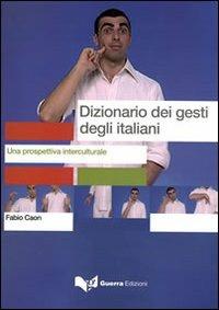 Dizionario dei gesti degli italiani. Testo - Fabio Caon - Libro Guerra Edizioni 2010 | Libraccio.it
