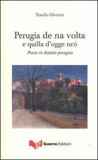Perugia de na volta e quilla d'ogge ncò. Poesie in dialetto perugino - Tosello Silvestri - Libro Guerra Edizioni 2019 | Libraccio.it