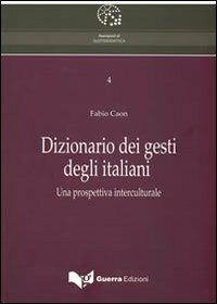 Dizionario dei gesti degli italiani. Una prospettiva interculturale. Con DVD - Fabio Caon - Libro Guerra Edizioni 2019, Avamposti di glottodidattica | Libraccio.it