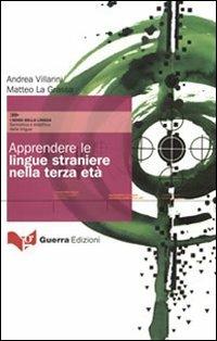 Apprendere le lingue straniere nella terza età - Andrea Villarini, Matteo La Grassa - Libro Guerra Edizioni 2010, I sensi della lingua.Semiotica-didattica | Libraccio.it