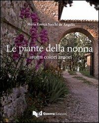 Le piante della nonna. Aromi colori amori - M. Enrica Sacchi de Angelis - Libro Guerra Edizioni 2019 | Libraccio.it